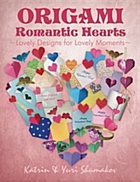 Origami Romantic Hearts: Lovely Designs for Lovely Moments (Paperback)