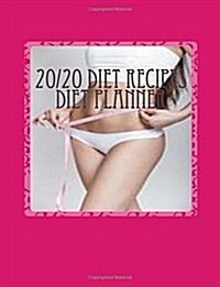 20/20 Diet Recipes Diet Planner: Note Down & Track Your 20/20 Diet Progress in Your Personal 20/20 Diet Planner (Paperback)