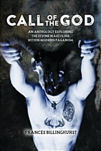 Call of the God: An Anthology Exploring the Divine Masculine Within Modern Paganism (Paperback)