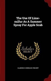 The Use of Lime-Sulfur as a Summer Spray for Apple Scab (Hardcover)