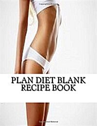 Plan Diet Blank Recipe Book: Your Own Personalized Blank Recipe Cookbook to Maximize & Fast Track Your Plan Diet Results (Paperback)