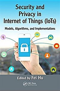 Security and Privacy in Internet of Things (Iots): Models, Algorithms, and Implementations (Hardcover)