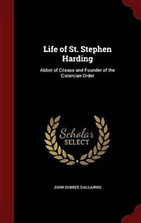 Life of St. Stephen Harding: Abbot of Citeaux and Founder of the Cistercian Order (Hardcover)