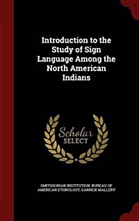 Introduction to the Study of Sign Language Among the North American Indians (Hardcover)