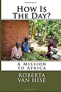 How Is the Day?: A Mission to Africa (Paperback)