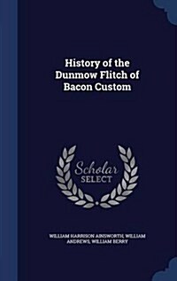 History of the Dunmow Flitch of Bacon Custom (Hardcover)