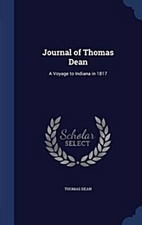 Journal of Thomas Dean: A Voyage to Indiana in 1817 (Hardcover)