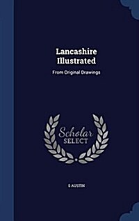 Lancashire Illustrated: From Original Drawings (Hardcover)