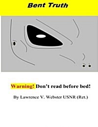 Bent Truth!!!: Warning! Real Extraterrestrial Agenda! (Paperback)