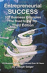 Entrepreneurial Success: 105 Practical Business Principles the Road to the Top Principles Learned Over 50 Years of Entrepreneurial Experience (Paperback)