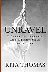 Unravel: 7 Steps to Separate and Disentangle Your Life (Paperback)