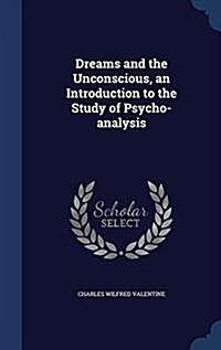 Dreams and the Unconscious, an Introduction to the Study of Psycho-Analysis (Hardcover)