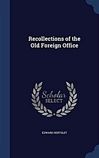 Recollections of the Old Foreign Office (Hardcover)