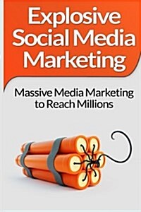 Social Media Marketing: Explosive Social Media Marketing and Social Media Strategy Using Facebook, Twitter, Instagram and More! (Paperback)