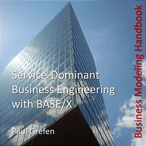 Service-Dominant Business Engineering with Base/X: Business Modeling Handbook (Paperback)