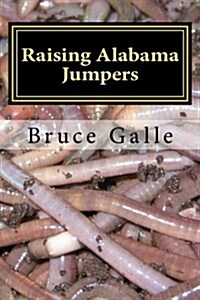 Raising Alabama Jumpers: The Best Yard and Garden Earthworm (Paperback)