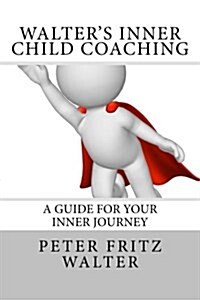 Walters Inner Child Coaching: A Guide for Your Inner Journey (Paperback)