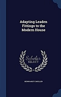 Adapting Leaden Fittings to the Modern House (Hardcover)