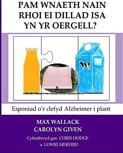 Pam Wnaeth Nain Rhoi Ei Dillad ISA Yn Yr Oergell?: Esponiad Or Clefyd Alzheimer I Plant (Paperback)