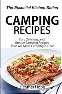 Camping Recipes: Fun, Delicious, and Uniqu Camping Recipes That Will Make Camping a Treat (Paperback)