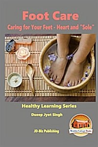 Foot Care - Caring for Your Feet - Heart and Sole (Paperback)