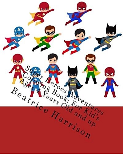 Super Heroes Adventures Coloring Book: For Kids Ages 4 Years Old and Up (Paperback)