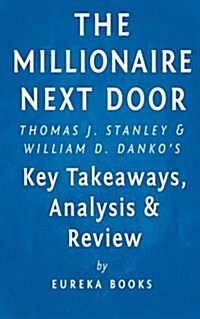 Analysis & Review of the Millionaire Next Door: By Thomas J. Stanley and William D. Danko (Paperback)