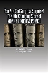 You Are God Surprise Surprise!: The Life Changing Story of Money Profit & Power (Paperback)