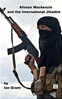 Alistair MacKenzie and the International Jihadist (Paperback)