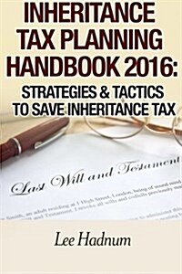 Inheritance Tax Planning Handbook 2016: Strategies & Tactics to Save Inheritance Tax (Paperback)