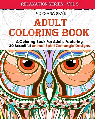Coloring Book for Adults Featuring 30 Beautiful Animal Spirit Zentangle Designs (Paperback)