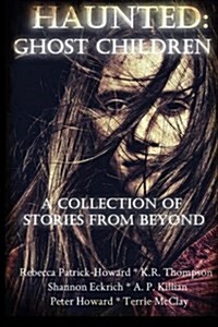 Haunted: Ghost Children: A Collection of Stories from Beyond (Paperback)