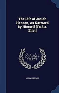 The Life of Josiah Henson, as Narrated by Himself [To S.A. Eliot] (Hardcover)