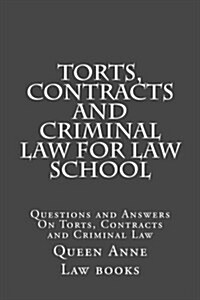 Torts, Contracts and Criminal Law for Law School: Questions and Answers on Torts, Contracts and Criminal Law (Paperback)