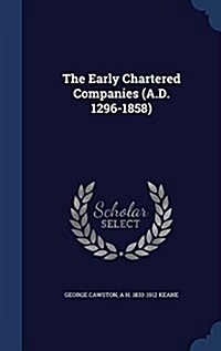 The Early Chartered Companies (A.D. 1296-1858) (Hardcover)