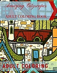 Amazing Cityscapes Adult Coloring Book: Amazing Architectural Adult Coloring Pages (Paperback)