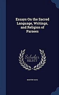 Essays on the Sacred Language, Writings, and Religion of Parsees (Hardcover)