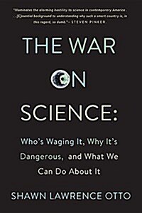 The War on Science: Whos Waging It, Why It Matters, What We Can Do about It (Paperback)
