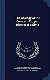 The Geology of the Corocoro Copper District of Bolivia (Hardcover)