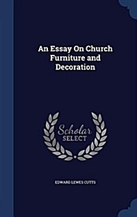 An Essay on Church Furniture and Decoration (Hardcover)