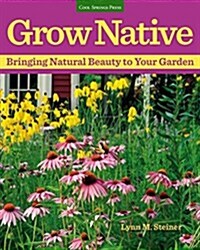 Grow Native: Bringing Natural Beauty to Your Garden (Paperback)