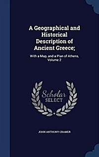 A Geographical and Historical Description of Ancient Greece;: With a Map, and a Plan of Athens, Volume 2 (Hardcover)