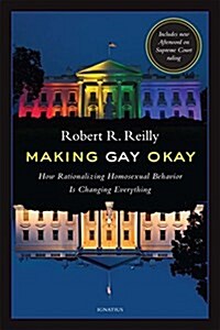 Making Gay Okay: How Rationalizing Homosexual Behavior Is Changing Everything (Paperback, 2)