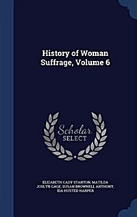 History of Woman Suffrage, Volume 6 (Hardcover)