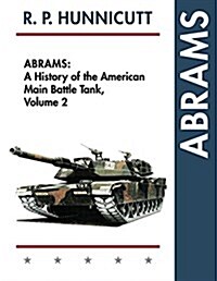 Abrams: A History of the American Main Battle Tank, Vol. 2 (Paperback, Reprint)