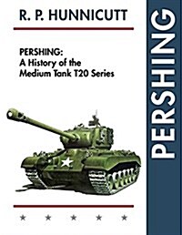 Pershing: A History of the Medium Tank T20 Series (Paperback, Reprint)