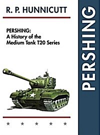 Pershing: A History of the Medium Tank T20 Series (Hardcover, Reprint)