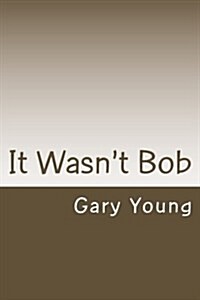 It Wasnt Bob (Paperback)