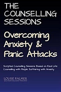 The Counselling Sessions: Overcoming Anxiety & Panic Attacks (Paperback)
