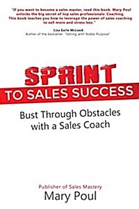 Sprint to Sales Success: Bust Through Obstacles with a Sales Coach (Paperback)